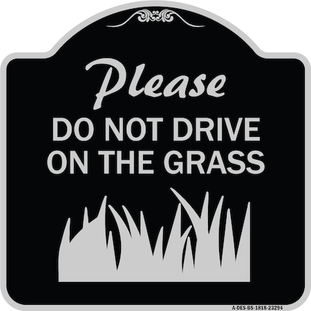 Signmission Please Do Not Drive on the Grass Heavy-Gauge Aluminum Architectural Sign, 18" x 18", BS-1818-23294 A-DES-BS-1818-23294